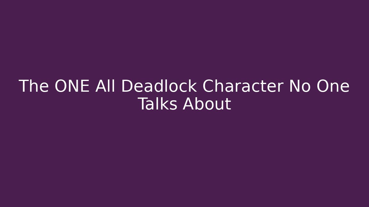 The ONE All Deadlock Character No One Talks About