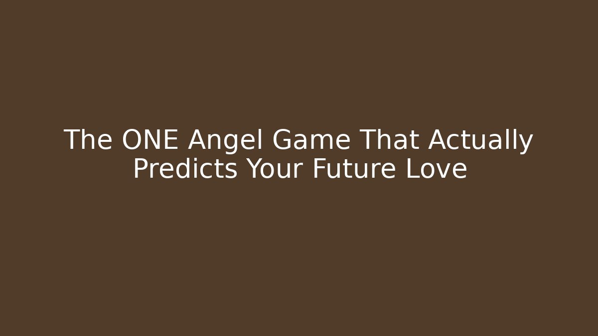 The ONE Angel Game That Actually Predicts Your Future Love