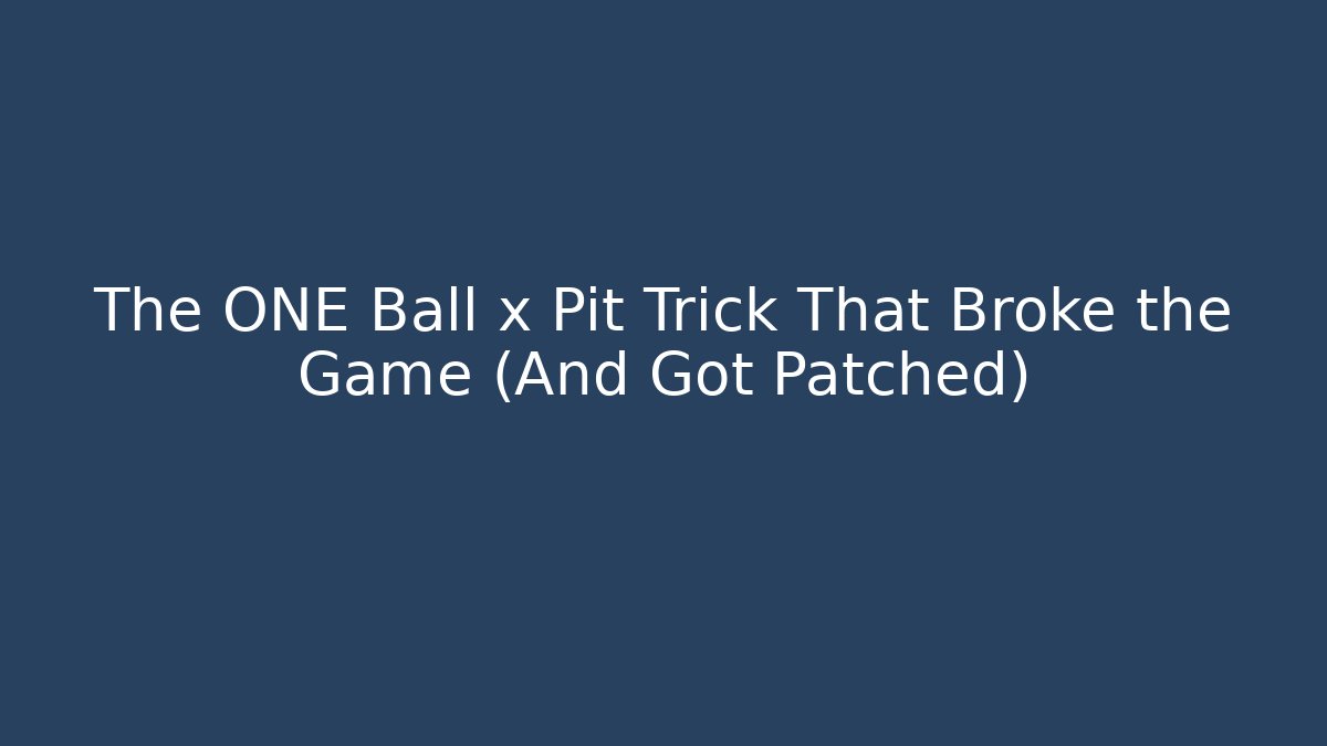 The ONE Ball x Pit Trick That Broke the Game (And Got Patched)