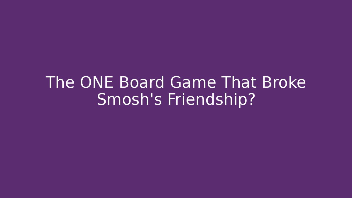 The ONE Board Game That Broke Smosh's Friendship?