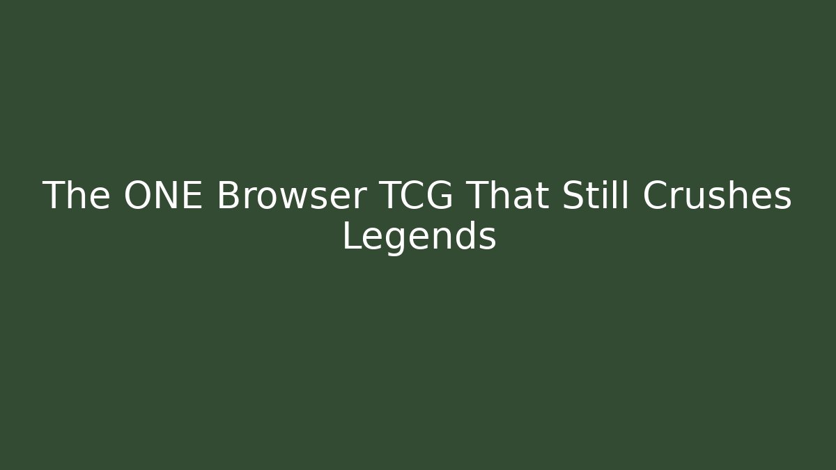 The ONE Browser TCG That Still Crushes Legends