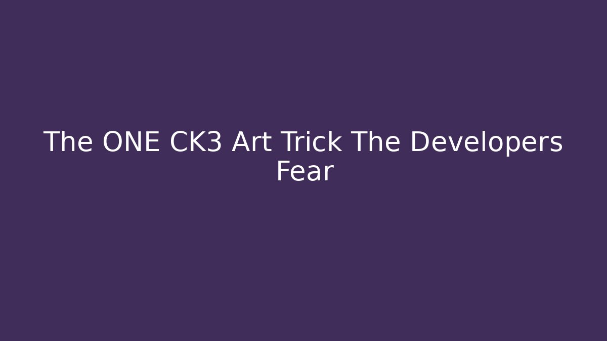 The ONE CK3 Art Trick The Developers Fear