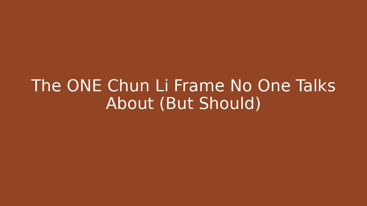 The ONE Chun Li Frame No One Talks About (But Should)
