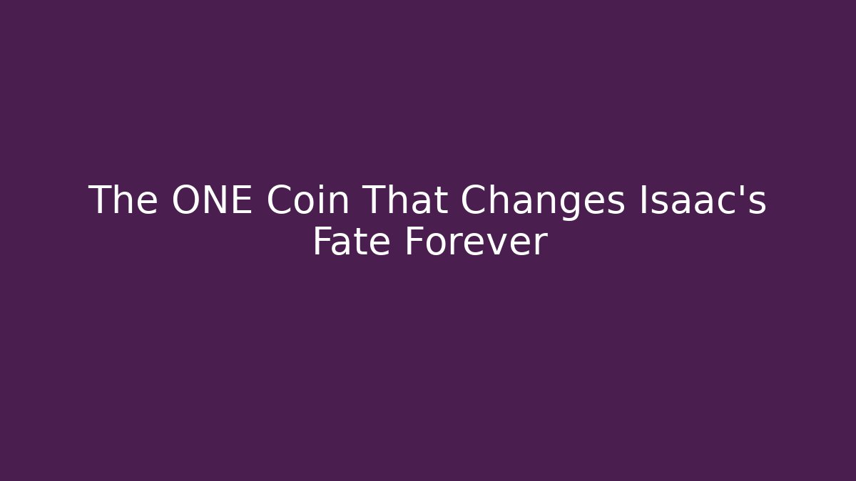 The ONE Coin That Changes Isaac's Fate Forever