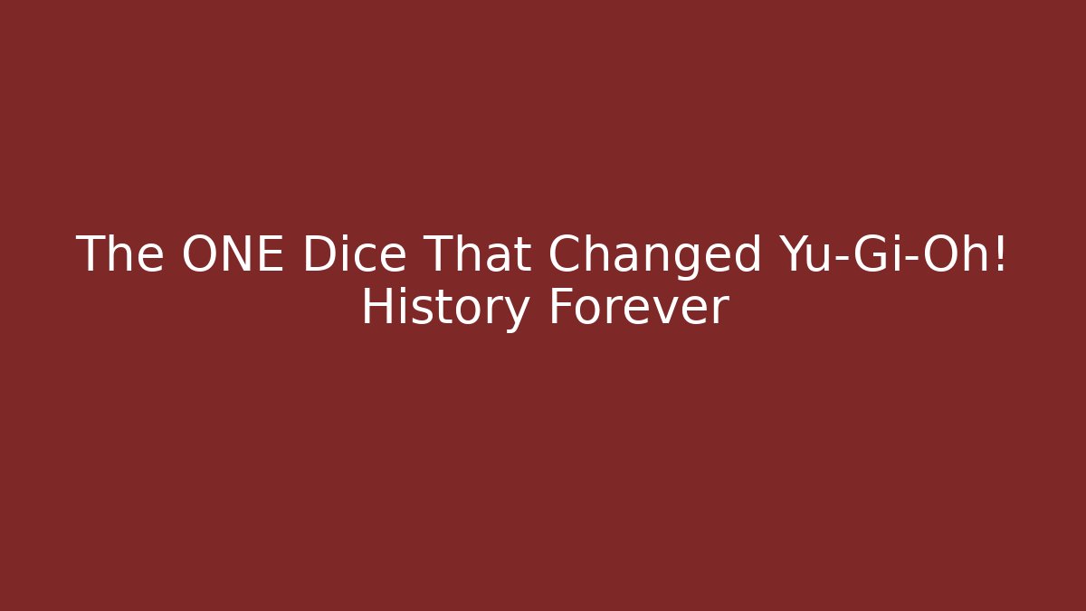 The ONE Dice That Changed Yu-Gi-Oh! History Forever