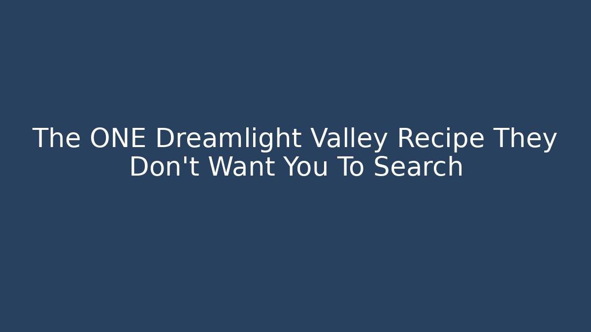 The ONE Dreamlight Valley Recipe They Don't Want You To Search