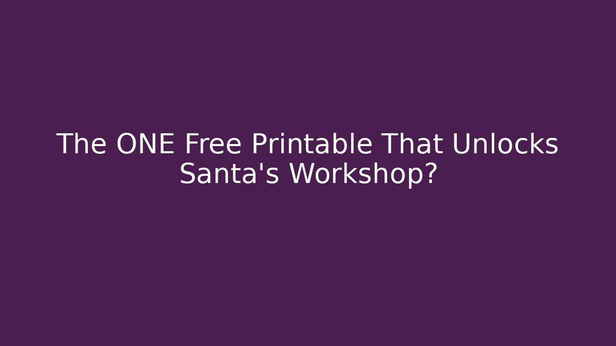 The ONE Free Printable That Unlocks Santa's Workshop? - Vintage E-Juice