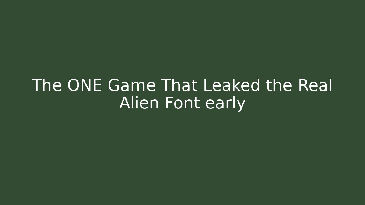 The ONE Game That Leaked the Real Alien Font early