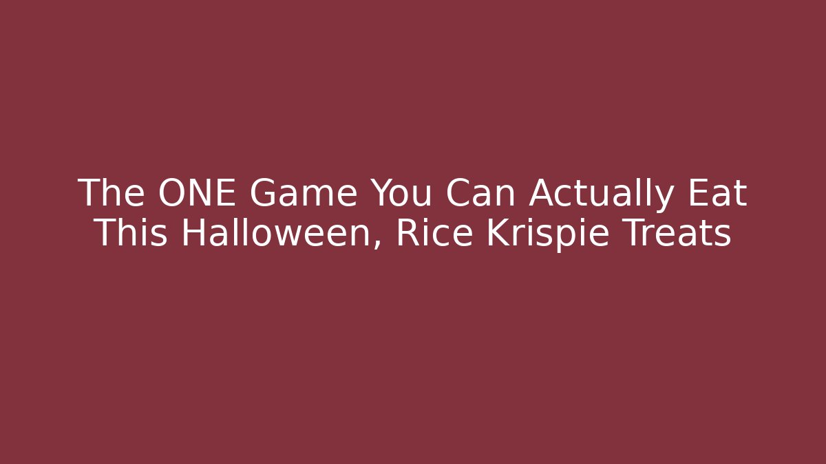 The ONE Game You Can Actually Eat This Halloween, Rice Krispie Treats