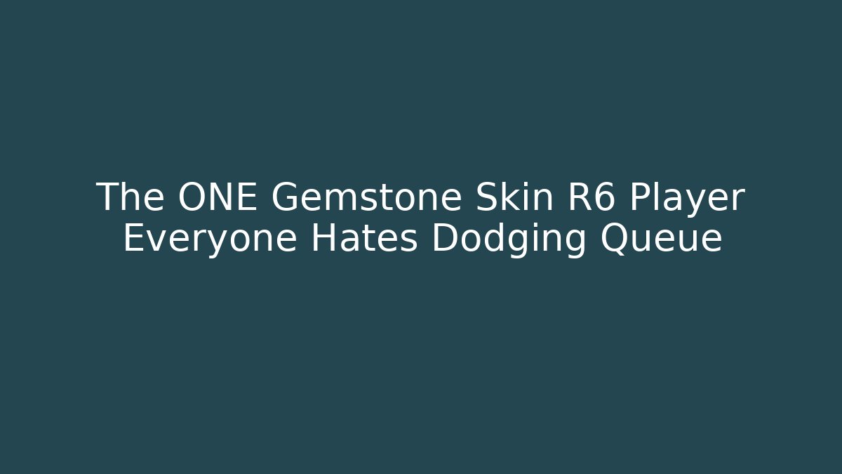 The ONE Gemstone Skin R6 Player Everyone Hates Dodging Queue