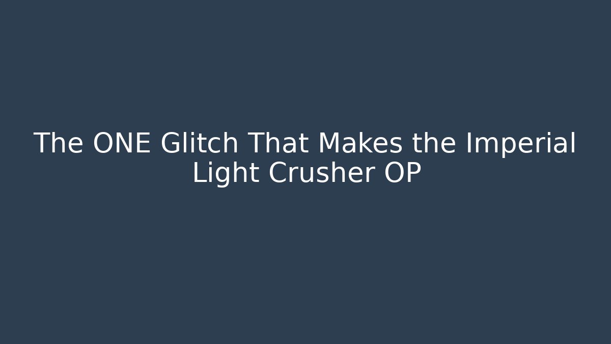 The ONE Glitch That Makes the Imperial Light Crusher OP