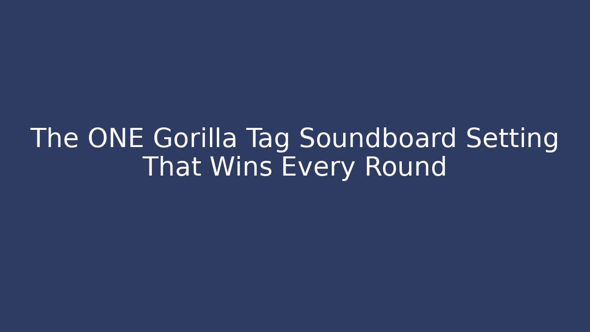 The ONE Gorilla Tag Soundboard Setting That Wins Every Round