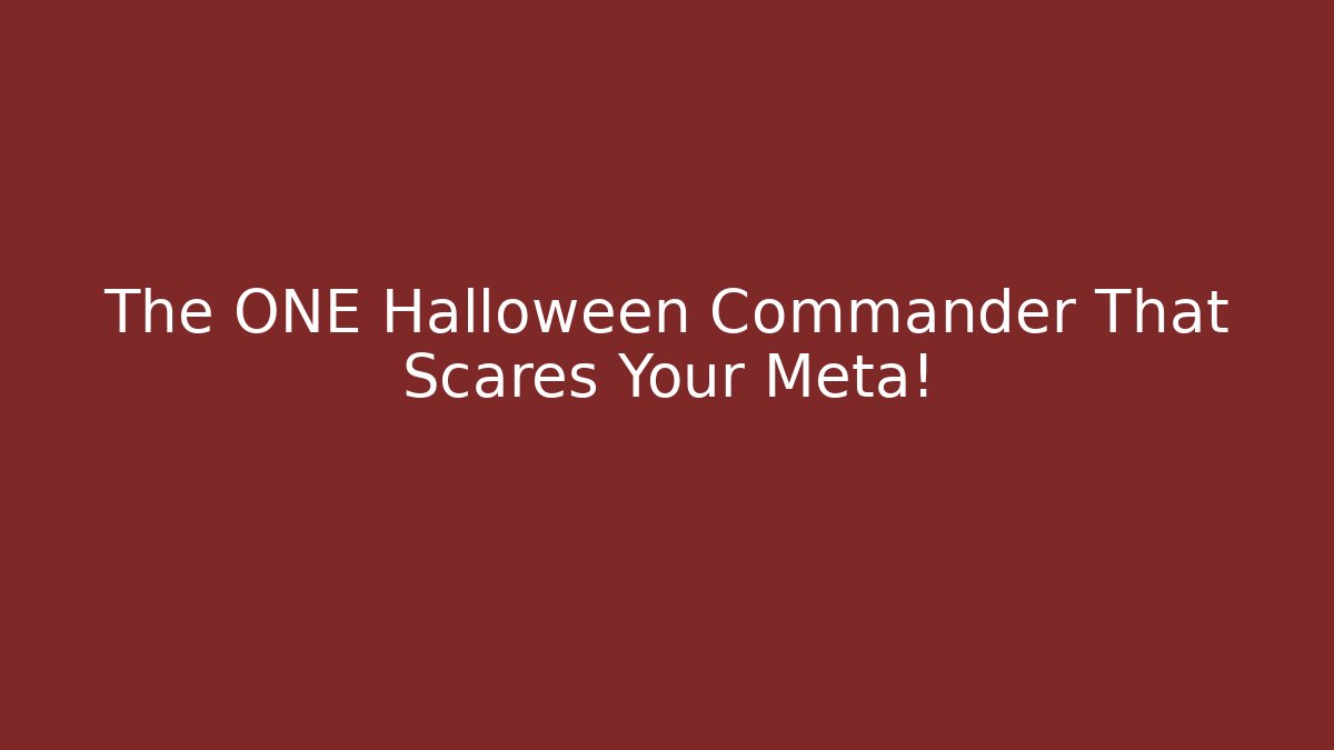 The ONE Halloween Commander That Scares Your Meta!