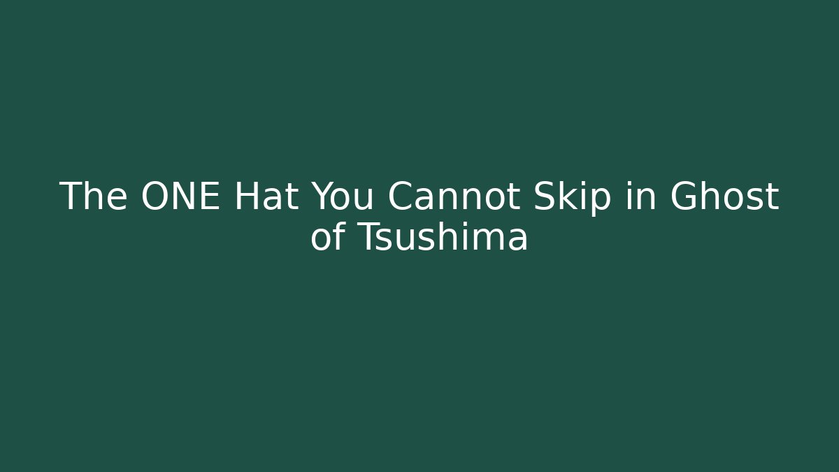 The ONE Hat You Cannot Skip in Ghost of Tsushima