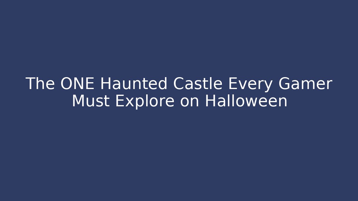 The ONE Haunted Castle Every Gamer Must Explore on Halloween