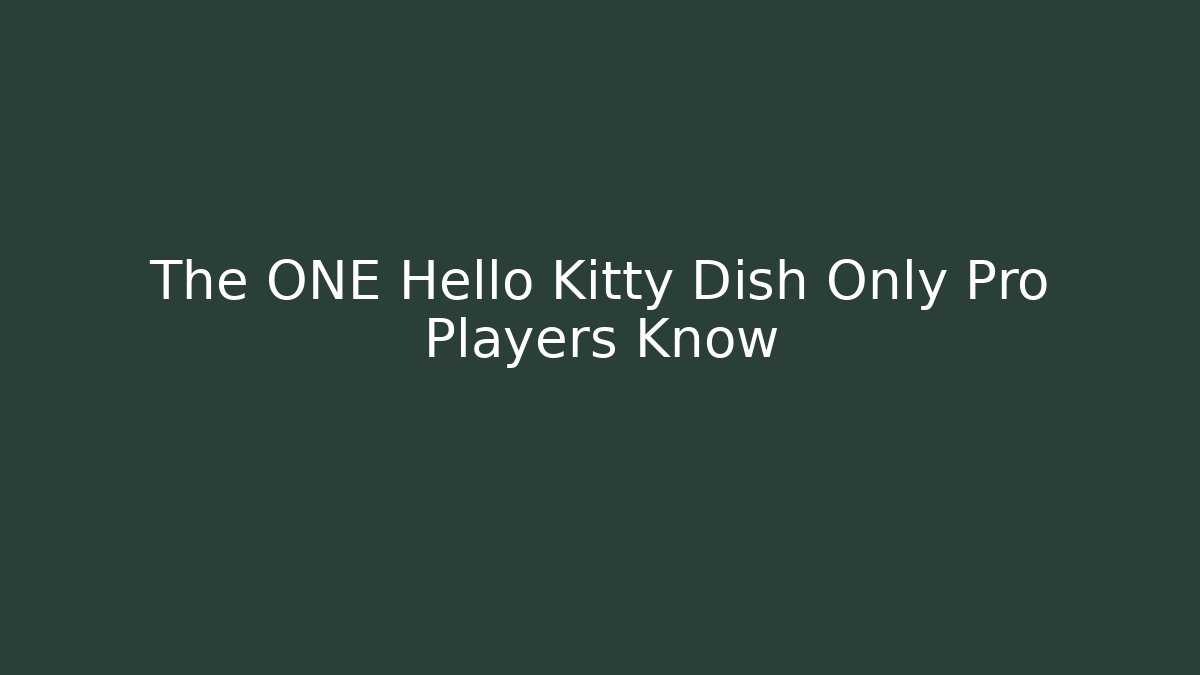The ONE Hello Kitty Dish Only Pro Players Know