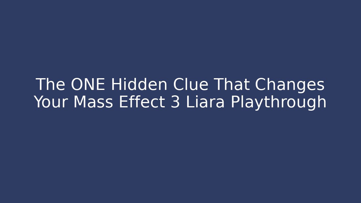 The ONE Hidden Clue That Changes Your Mass Effect 3 Liara Playthrough