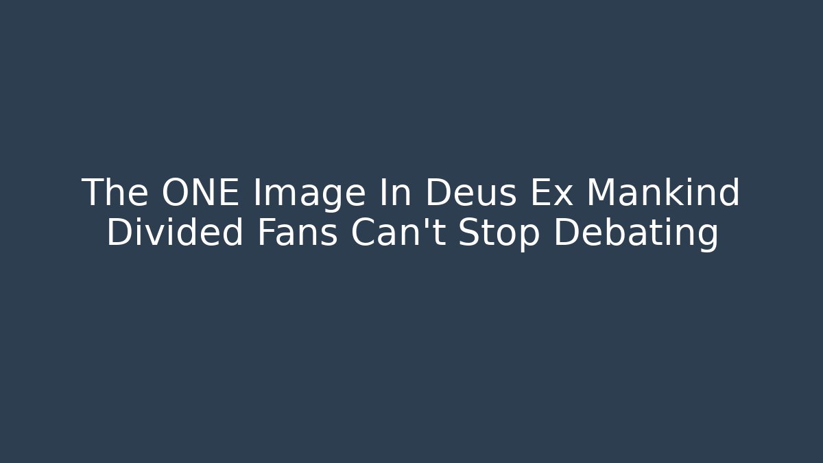 The ONE Image In Deus Ex Mankind Divided Fans Can't Stop Debating