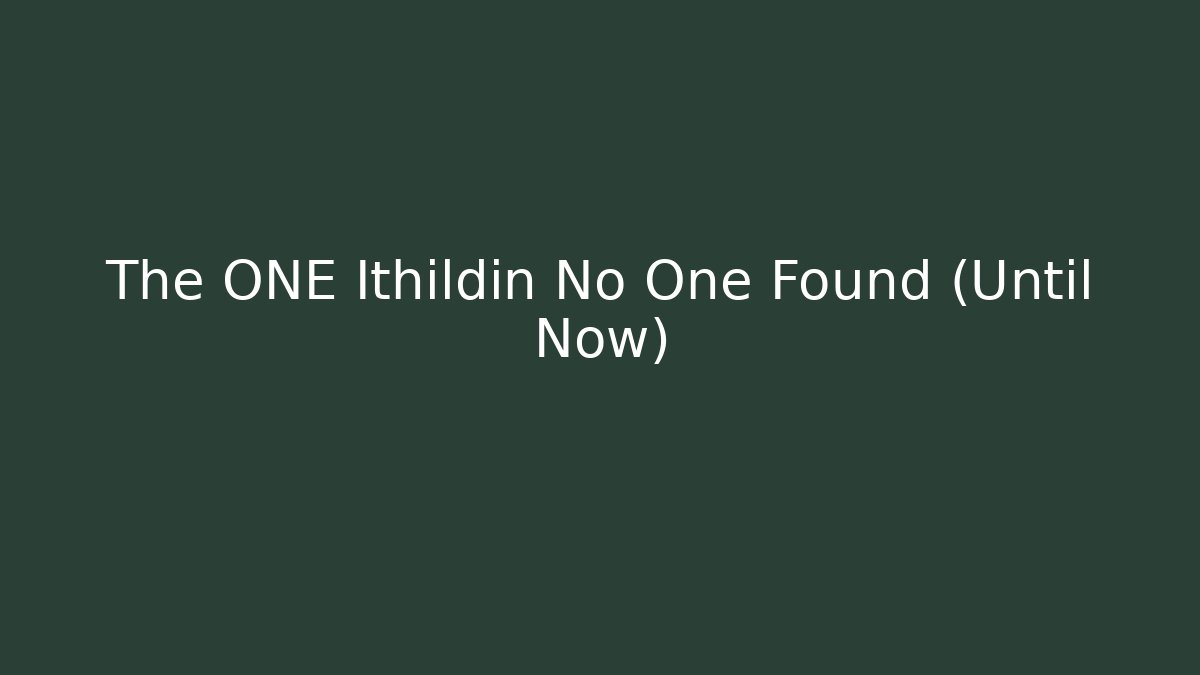 The ONE Ithildin No One Found (Until Now)