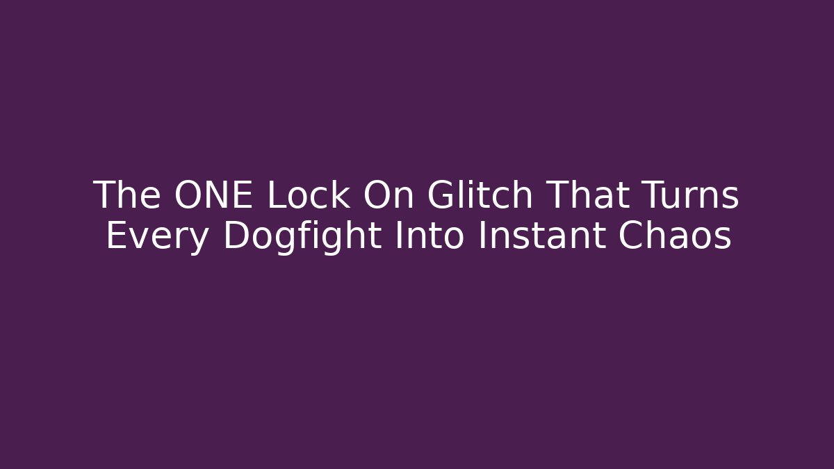The ONE Lock On Glitch That Turns Every Dogfight Into Instant Chaos
