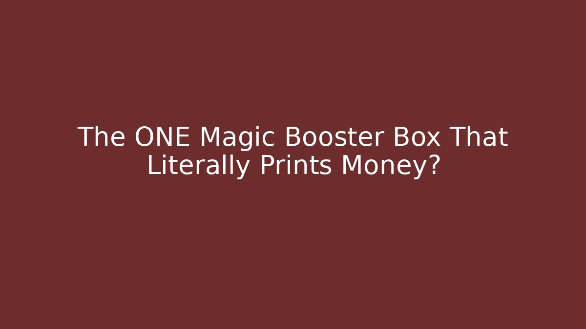 The ONE Magic Booster Box That Literally Prints Money?