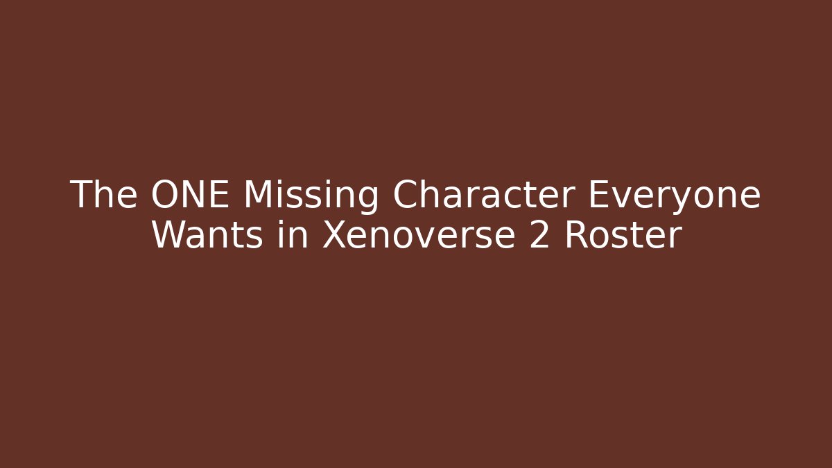 The ONE Missing Character Everyone Wants in Xenoverse 2 Roster