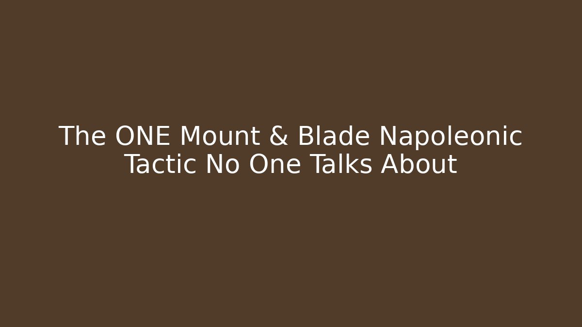 The ONE Mount & Blade Napoleonic Tactic No One Talks About