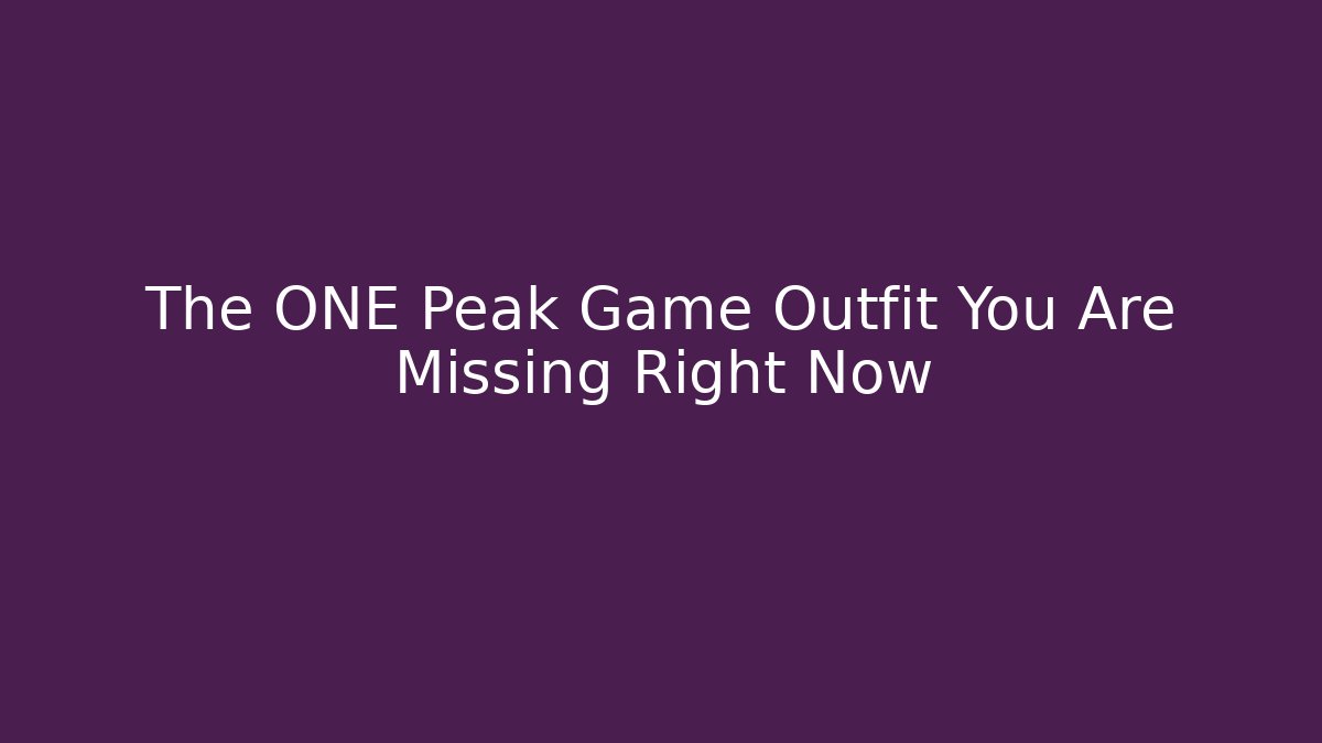 The ONE Peak Game Outfit You Are Missing Right Now