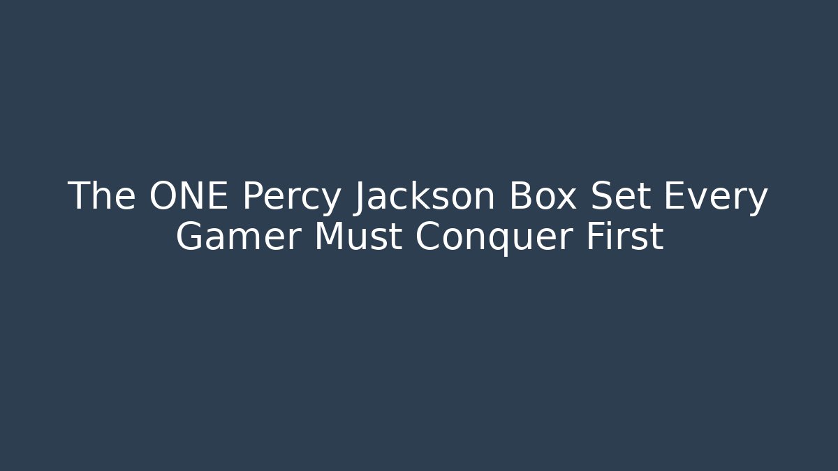 The ONE Percy Jackson Box Set Every Gamer Must Conquer First