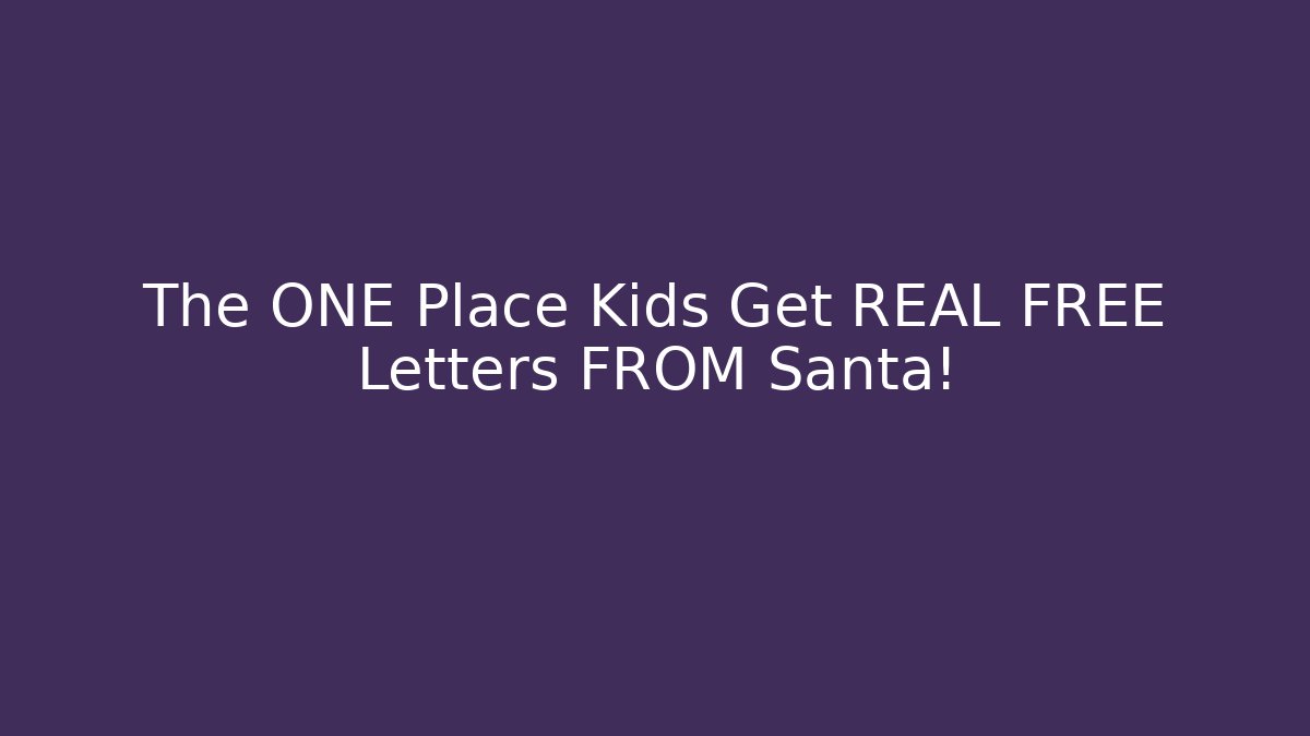The ONE Place Kids Get REAL FREE Letters FROM Santa!