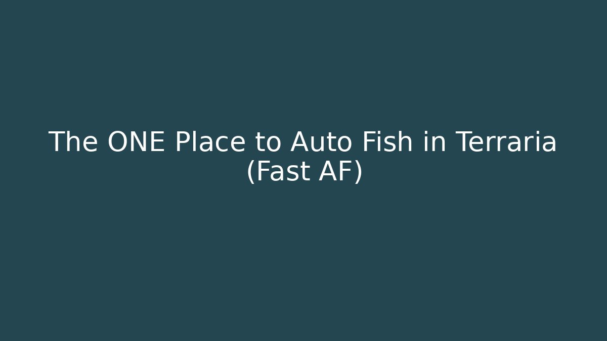 The ONE Place to Auto Fish in Terraria (Fast AF)