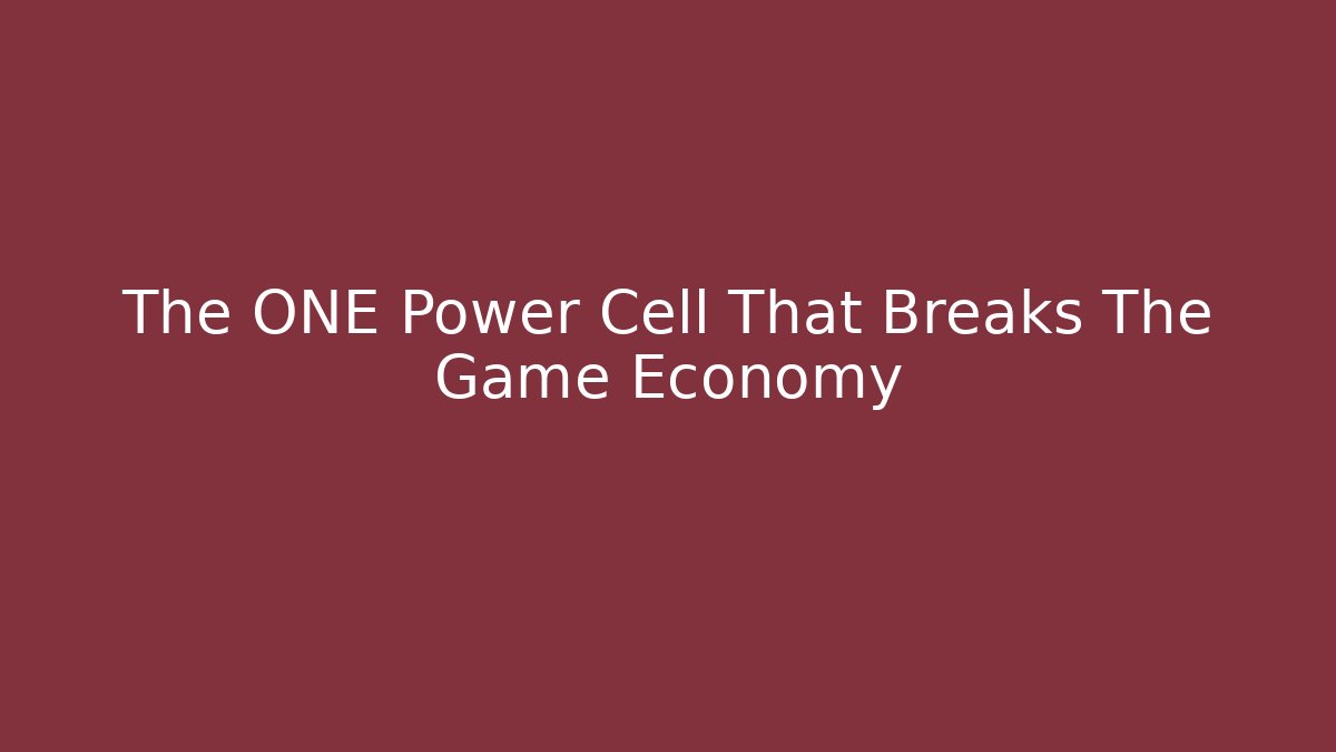 The ONE Power Cell That Breaks The Game Economy