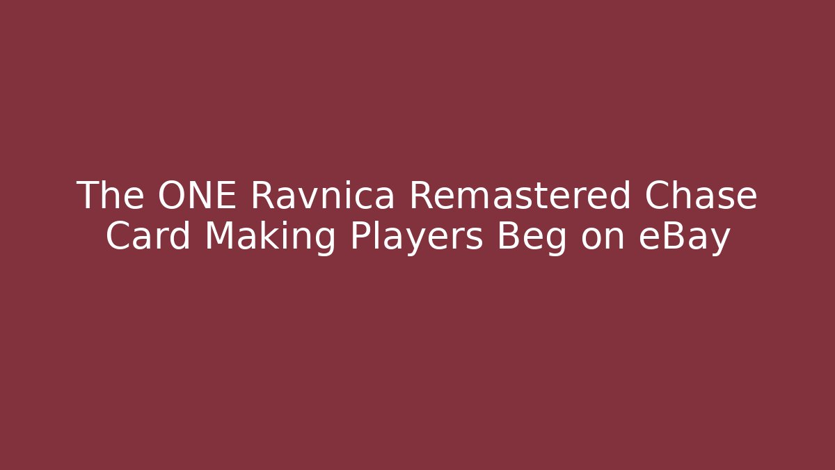 The ONE Ravnica Remastered Chase Card Making Players Beg on eBay