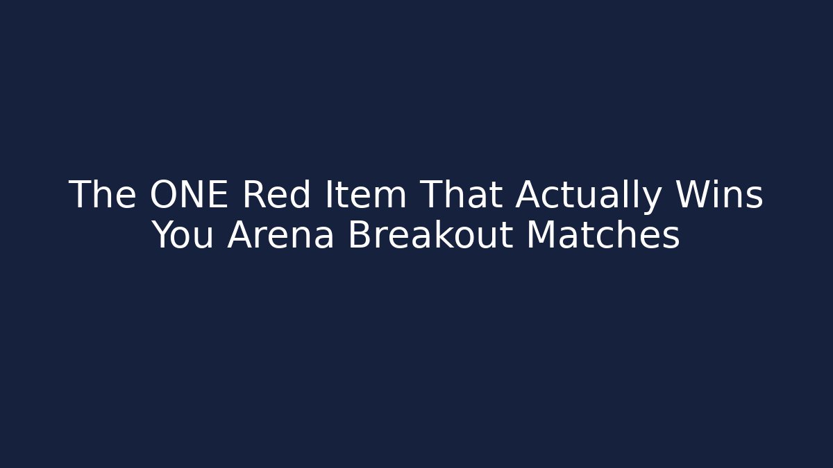 The ONE Red Item That Actually Wins You Arena Breakout Matches