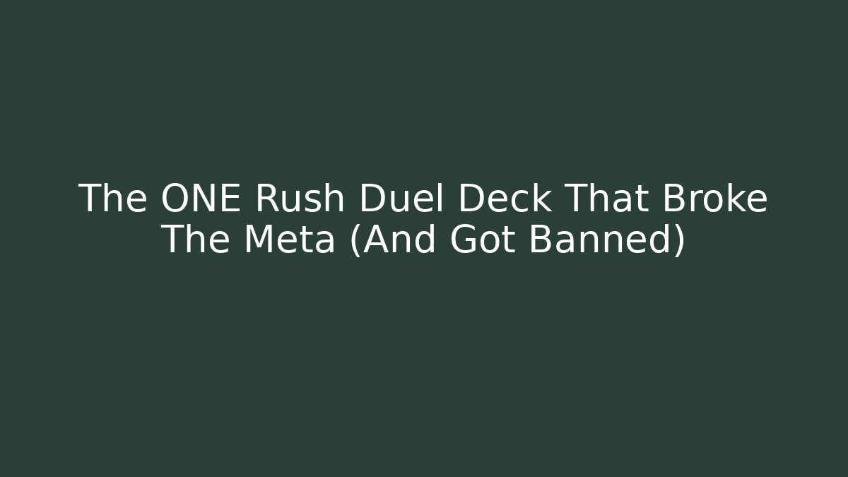 The ONE Rush Duel Deck That Broke The Meta (And Got Banned)