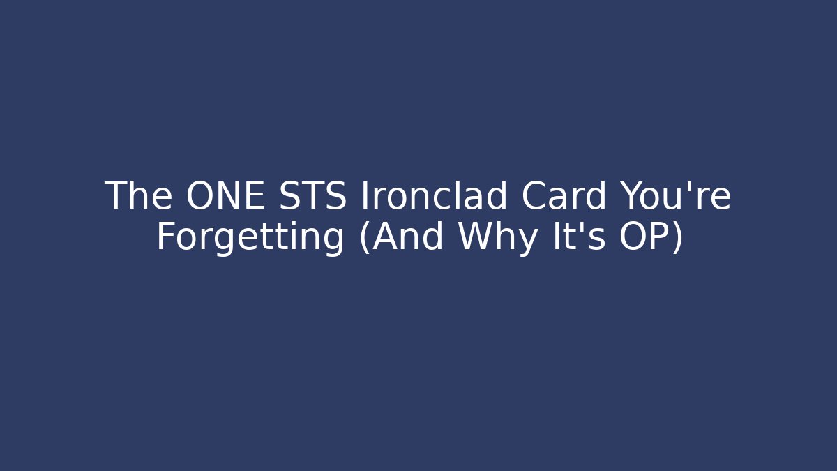 The ONE STS Ironclad Card You're Forgetting (And Why It's OP)