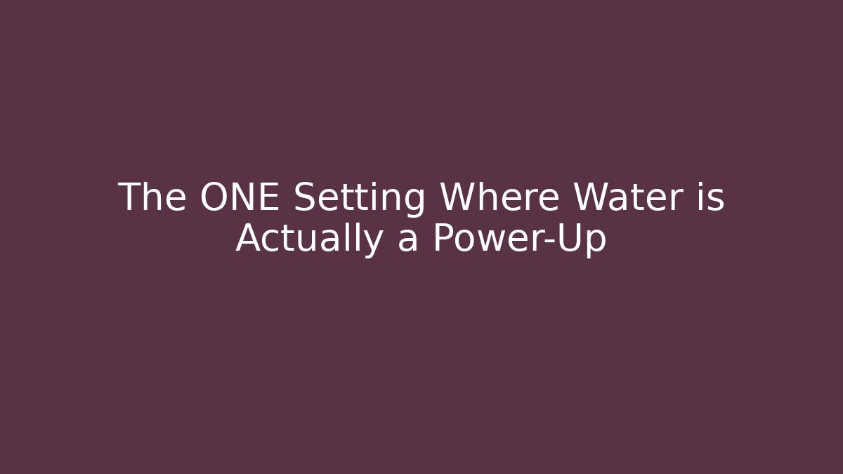 The ONE Setting Where Water is Actually a Power-Up