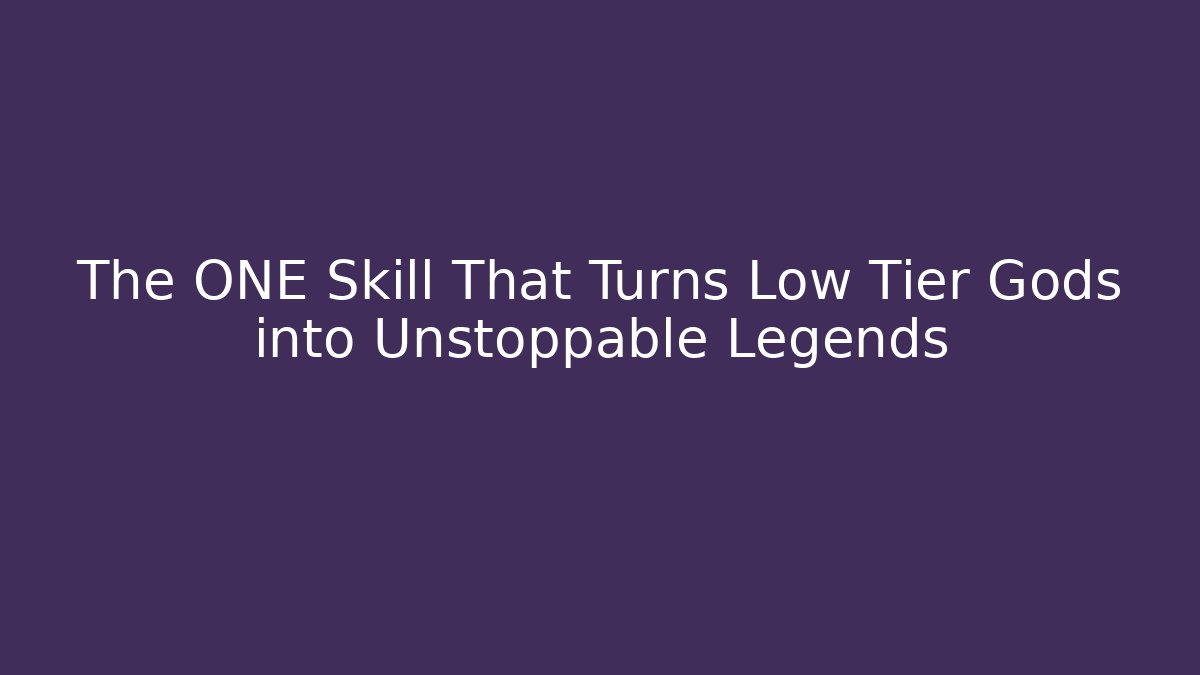 The ONE Skill That Turns Low Tier Gods into Unstoppable Legends