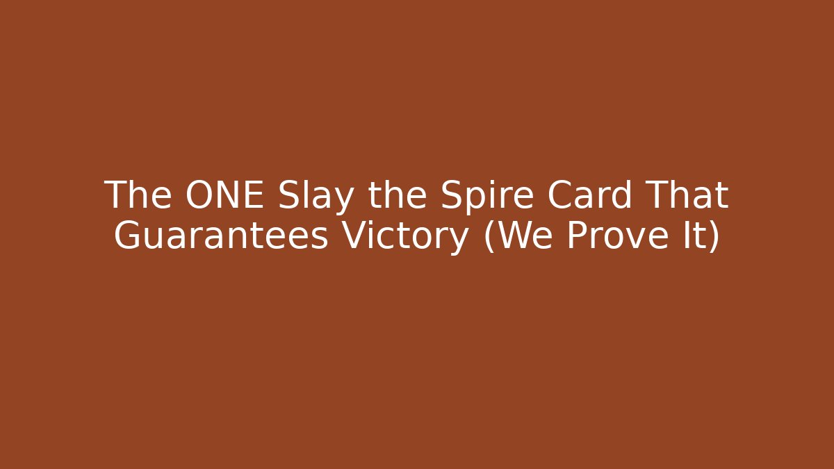 The ONE Slay the Spire Card That Guarantees Victory (We Prove It)