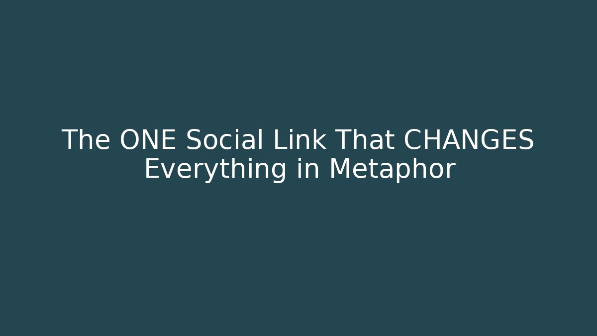 The ONE Social Link That CHANGES Everything in Metaphor
