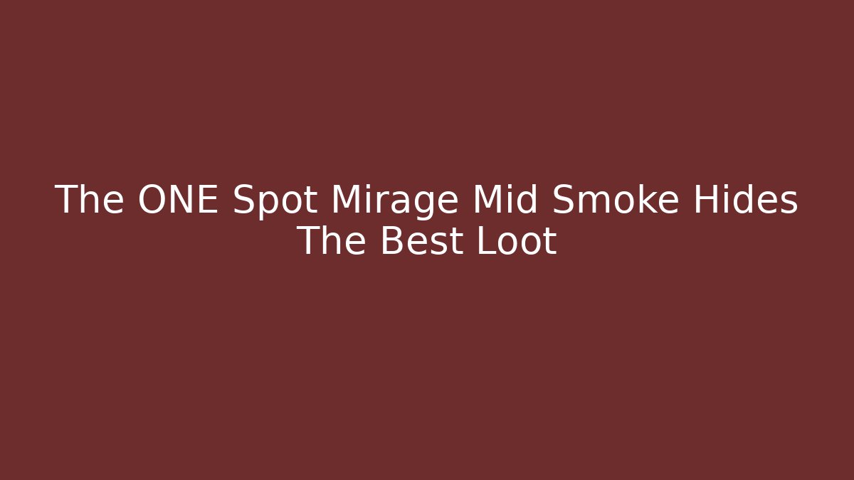 The ONE Spot Mirage Mid Smoke Hides The Best Loot