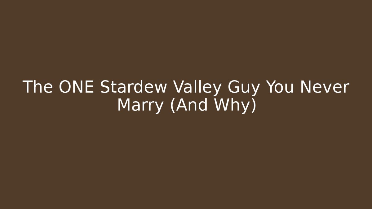 The ONE Stardew Valley Guy You Never Marry (And Why)