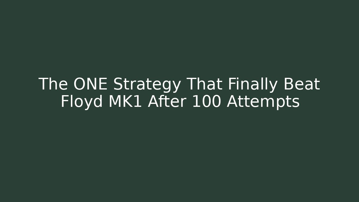 The ONE Strategy That Finally Beat Floyd MK1 After 100 Attempts