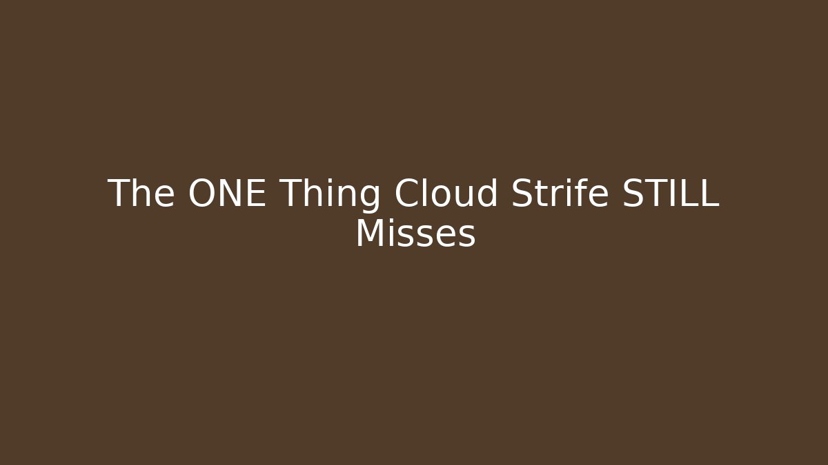 The ONE Thing Cloud Strife STILL Misses - Vintage E-Juice