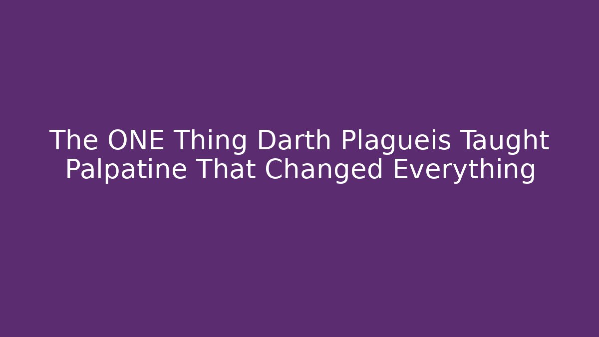 The ONE Thing Darth Plagueis Taught Palpatine That Changed Everything