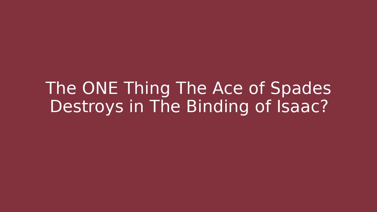 The ONE Thing The Ace of Spades Destroys in The Binding of Isaac?