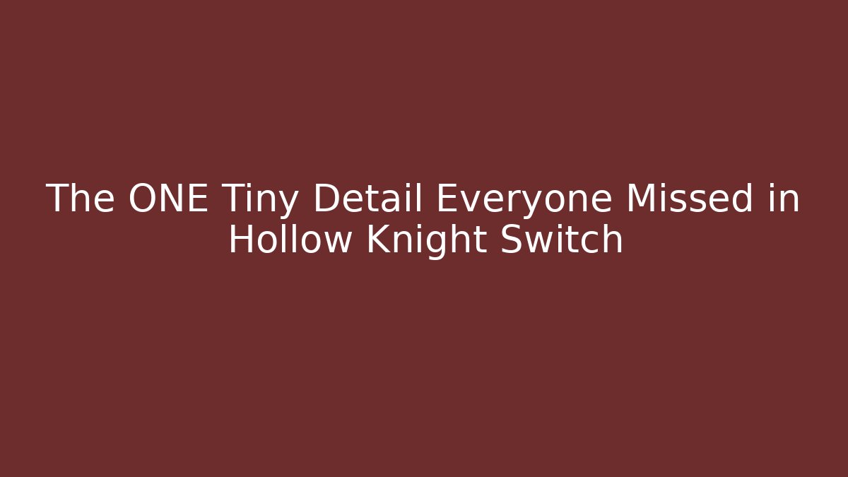 The ONE Tiny Detail Everyone Missed in Hollow Knight Switch