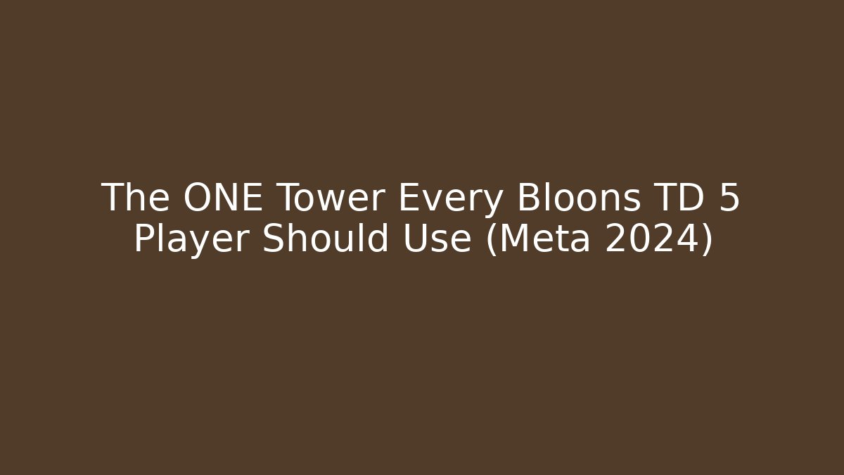 The ONE Tower Every Bloons TD 5 Player Should Use (Meta 2024) - Vintage E-Juice
