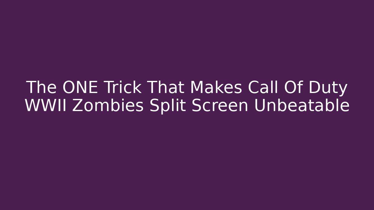 The ONE Trick That Makes Call Of Duty WWII Zombies Split Screen Unbeatable