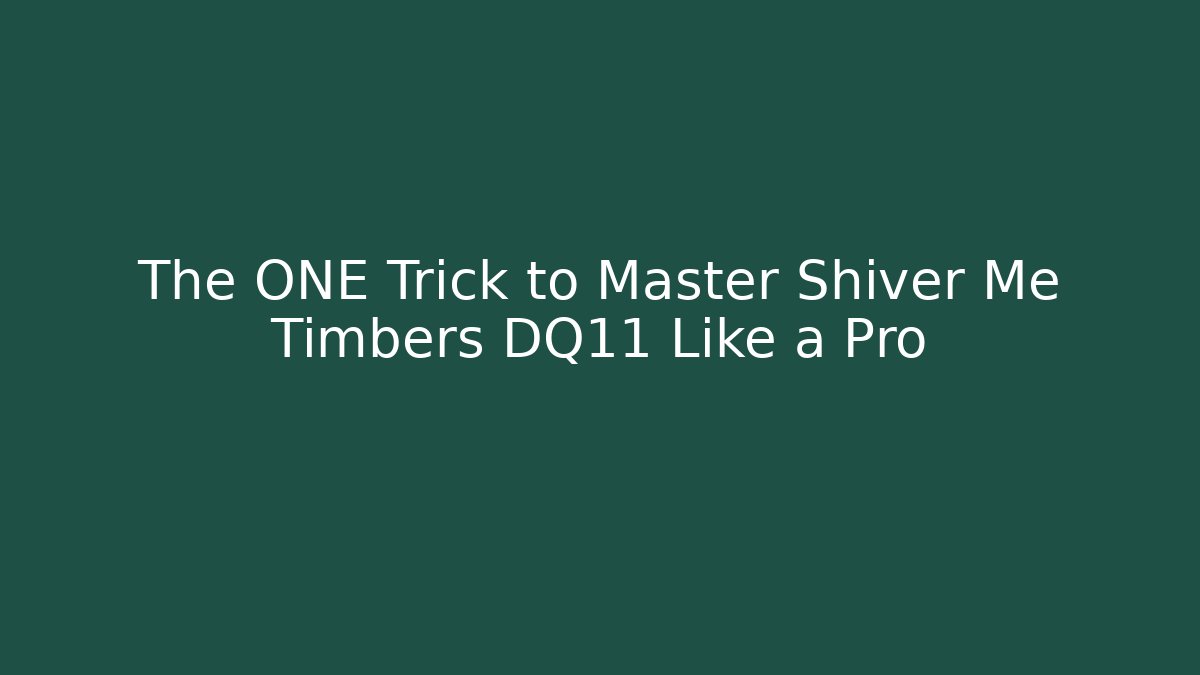 The ONE Trick to Master Shiver Me Timbers DQ11 Like a Pro